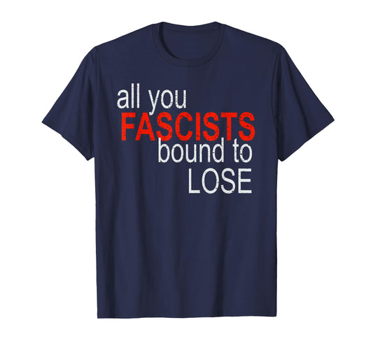 All You Fascists Bound to Lose T-Shirt