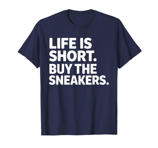 Life Is Short Buy The Sneakers Funny Quote Sneaker Lover T-Shirt