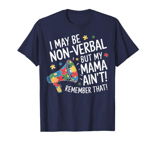I May Be Non Verbal But My Mama Ain't Remember That Autism T-Shirt