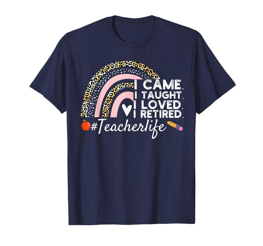 I Came I Taught I Loved I Retired Funny Teacher T-Shirt