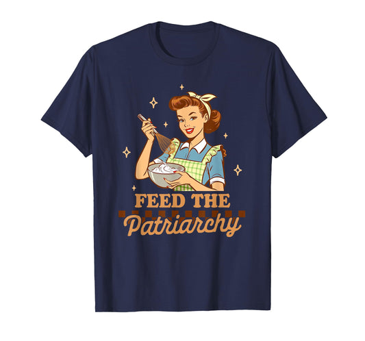 Baking Lover Baker Life Feminist Humor Feeds The Patriarchy T-Shirt, Small, Black