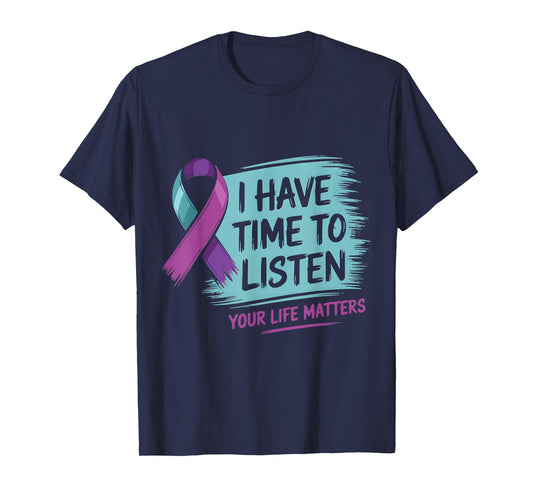 I Have Time to Listen Your Life Matters Suicide Prevention T-Shirt