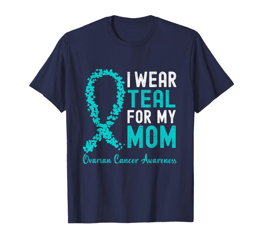 I Wear Teal For My Mom Ovarian Cancer Awareness Support T-Shirt