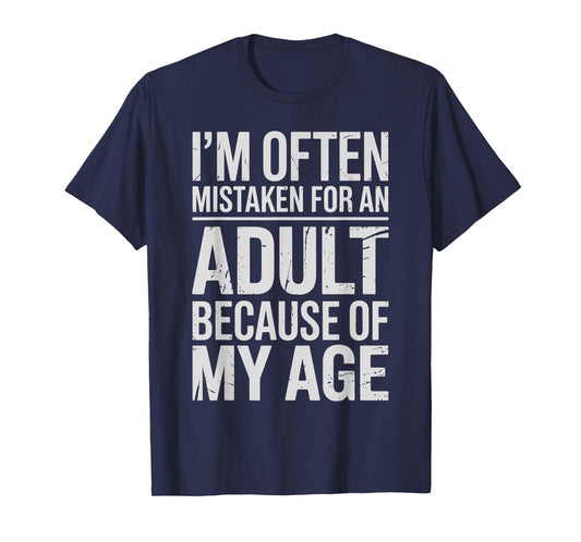 I’m Often Mistaken for an Adult Because of My Age Funny T-Shirt