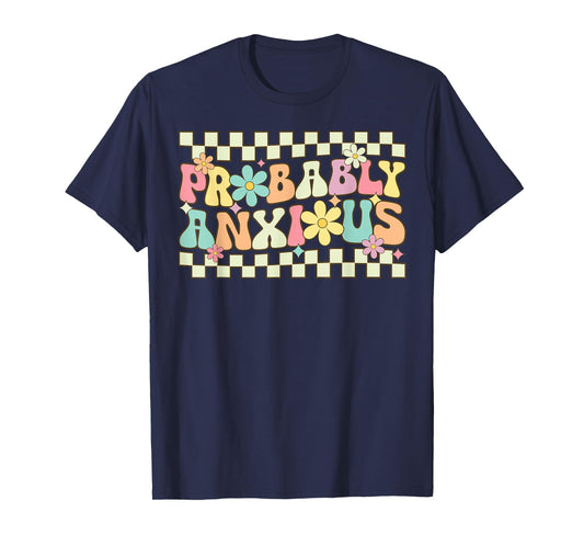 Probably Anxious Funny Anxiety Mental Health Awareness T-Shirt