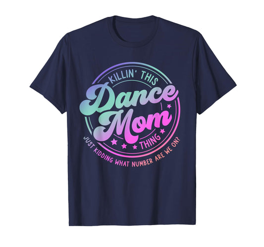 Funny Dance Mom Mother's Day Killin' This Dance Mom Thing T-Shirt