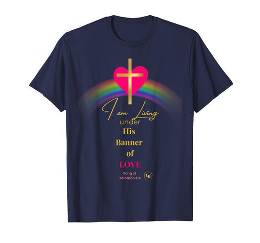 I Am Living Under His Banner of Love Men Women Children T-Shirt