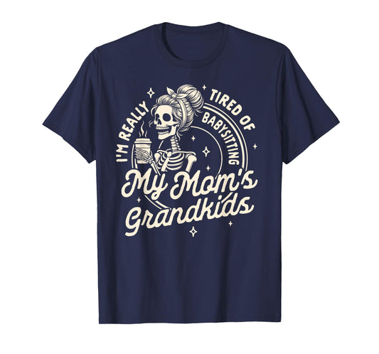 Mom Life Motherhood Tired Of Babysitting My Mom's Grandkids T-Shirt