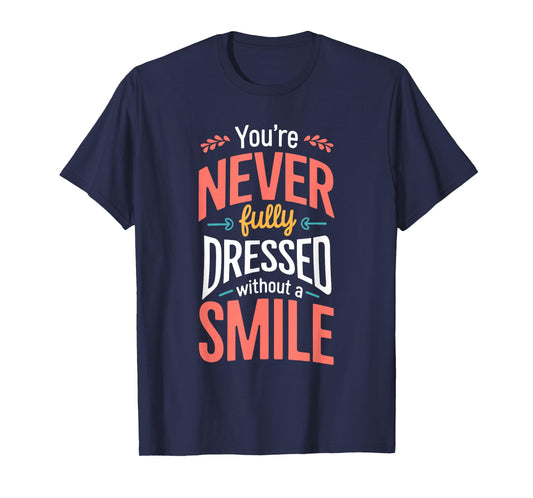 You're Never Fully Dressed Without A Smile T-Shirt
