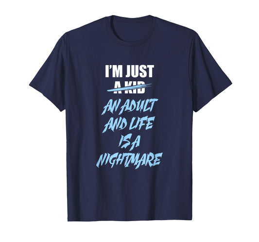 I'm just an Adult and Life is a Nightmare T-Shirt