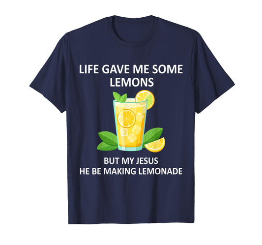 Life Gave Me Some Lemons But My Jesus He Be Makin' Lemonade T-Shirt