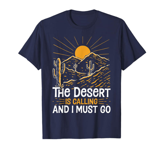 The Desert Is Calling and I Must Go Funny Outdoor Explorers T-Shirt