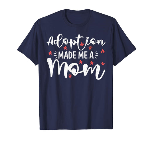 Adoption Made Me A Mom Women Adoption Day Adoptive Mothers T-Shirt