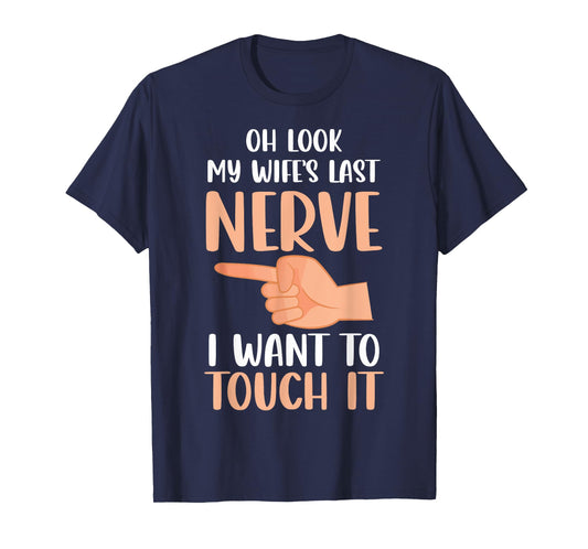 Funny Oh Look My Wife's Last Nerve Married Life Couples Joke T-Shirt
