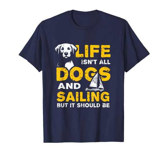 Funny Life Isn't All Dogs And Sailing T-Shirt