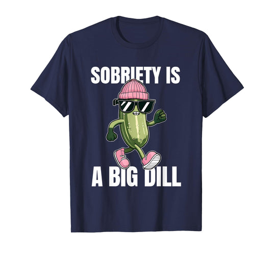 Sobriety Is A Big Dill Sober Drug Alcohol Addiction Recovery T-Shirt
