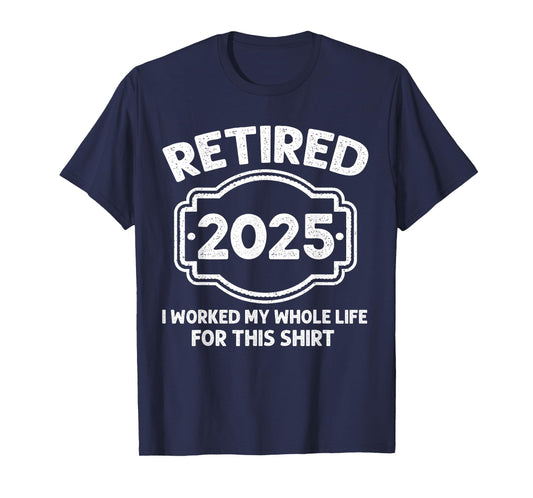 Mens Retirement Funny Retired Men 2025 Worked Whole Life T-Shirt