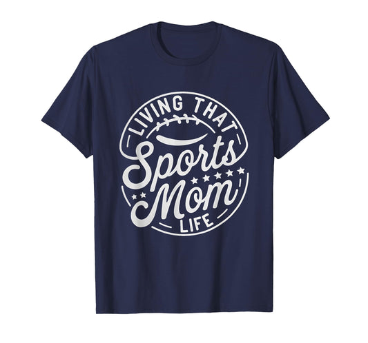 Living That Sports Mom Life Mothers Day Sports Mama Family T-Shirt