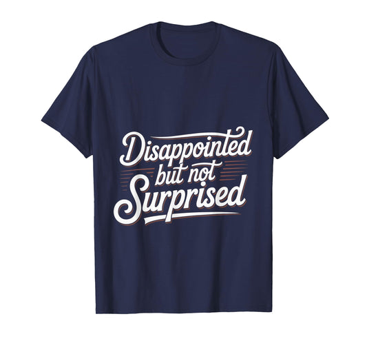 Disappointed But Not Surprised Reaction Expression - T-Shirt