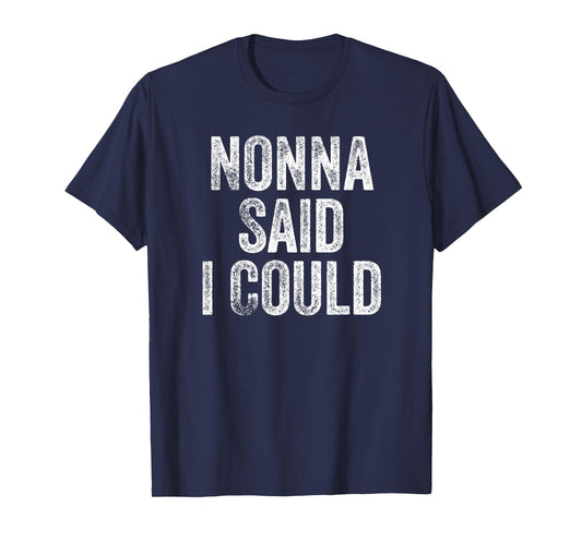 Nonna Said I Could Funny Grandchild Grandson Granddaughter T-Shirt