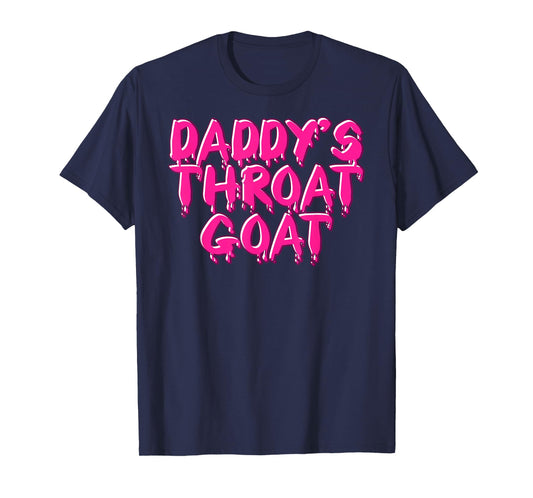 Daddys Throat Goat Tee Funny Adult Humor Men Women Sarcastic T-Shirt