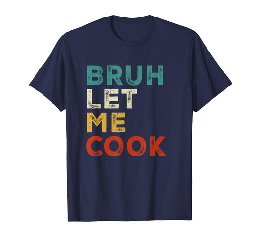 Retro Bruh Let Me Cook Meme Funny Let Him Cook T-Shirt
