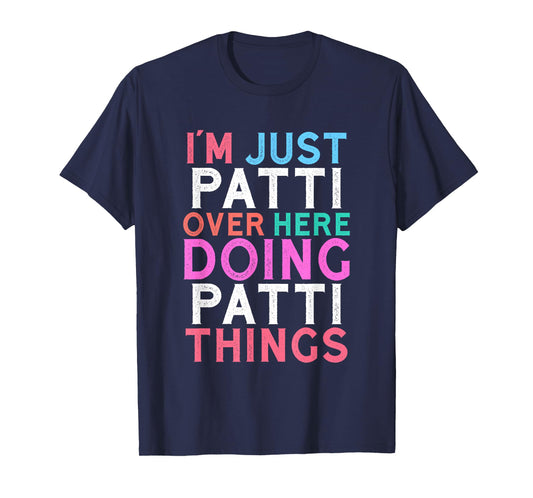 I'm Just Patti Over Here Doing Patti Things Name T-Shirt
