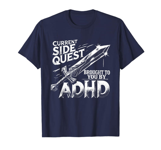 Current Side Quest Brought to You by ADHD | Funny ADHD meme T-Shirt