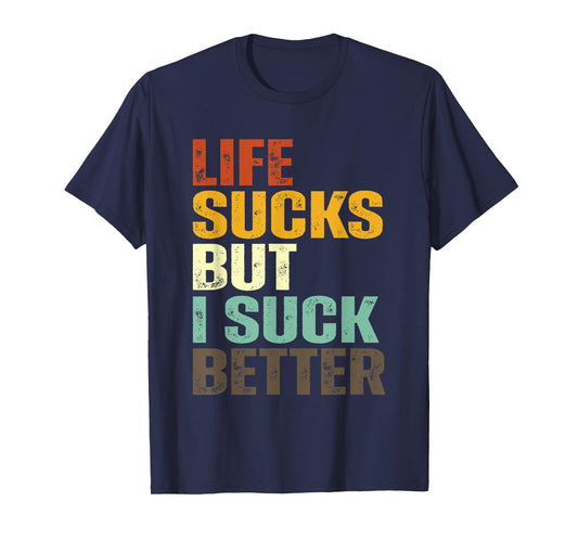 Life Sucks But I Suck Better Funny Retro Vintage T-Shirt