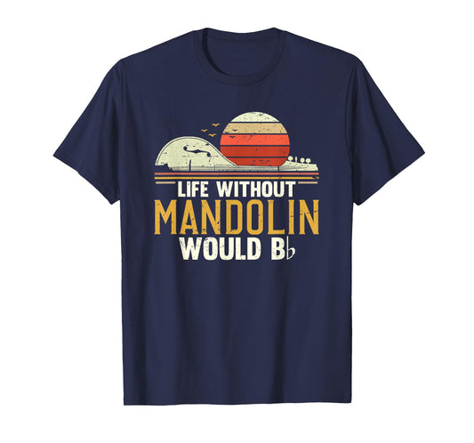 Funny Mandolin Players Life Without Mandolin Would Be Flat T-Shirt