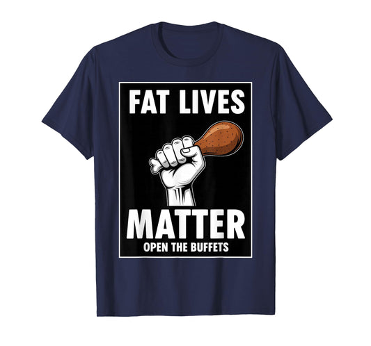 Fat Lives Matter Open The Buffets Funny Raised Fist Food T-Shirt