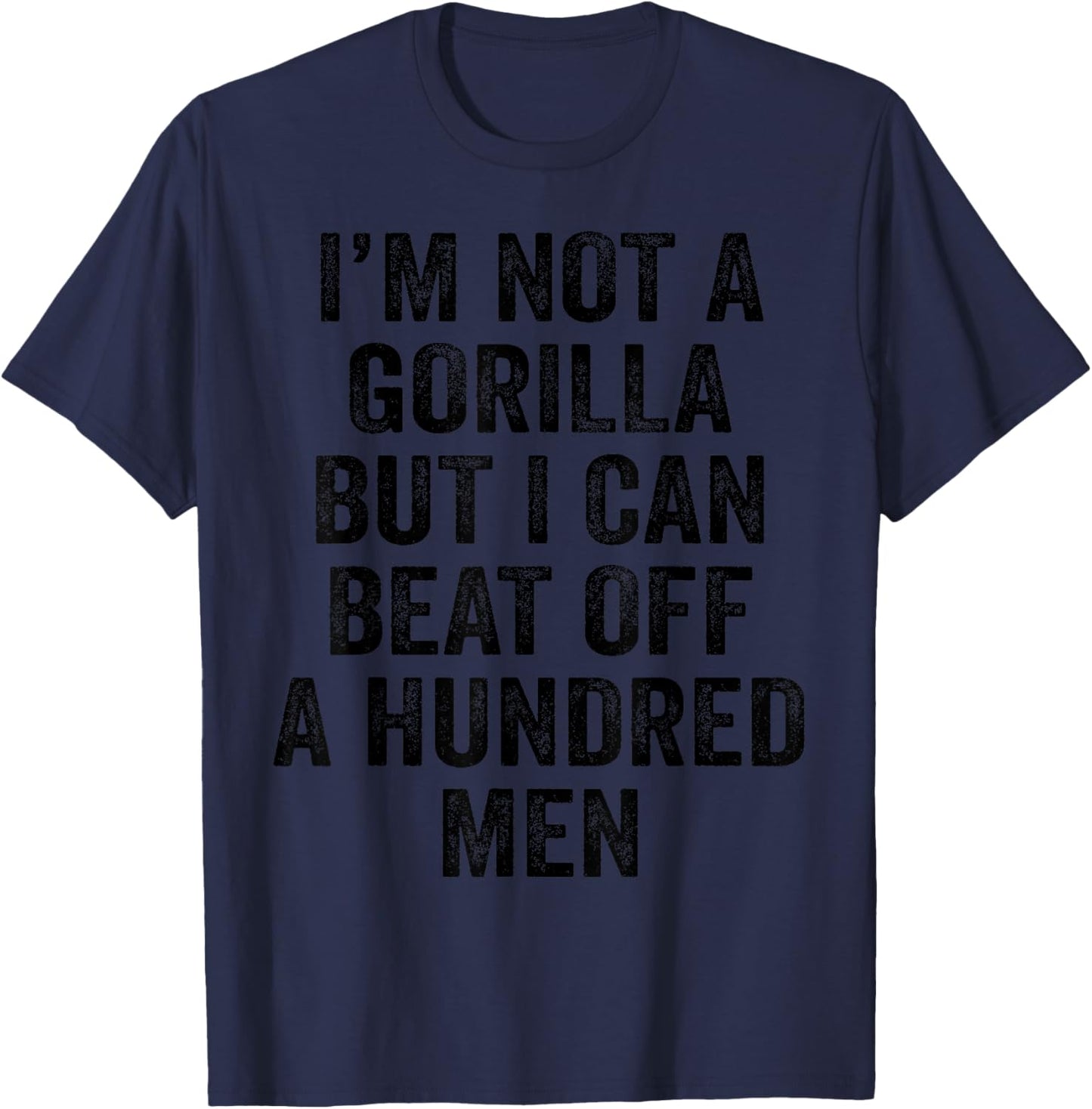 I'm Not A Gorilla But I Can Beat Off A Hundred Men Funny Graphic T-shirt by TeeBrew