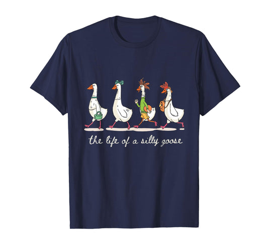 The Life of a Silly Goose Funny Trendy Meme Show Girl Tees T-Shirt