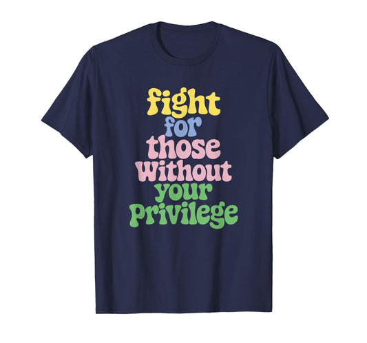 Fight For Those Without Your Privilege Civil Rights T-Shirt
