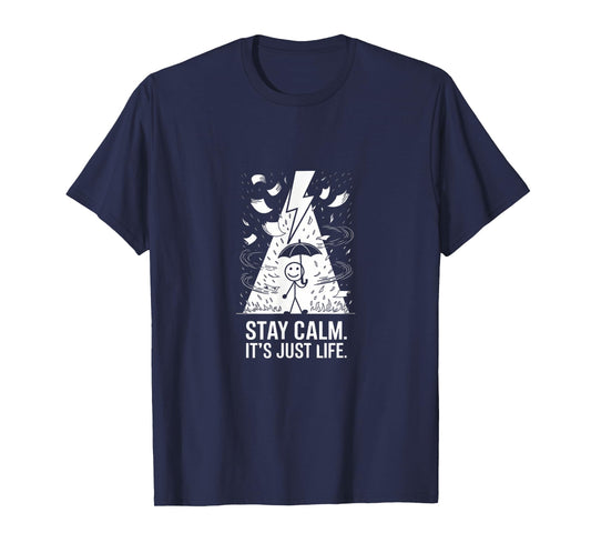 Stay Calm It's Just Life Funny Chaotic Stress Mindfulness T-Shirt