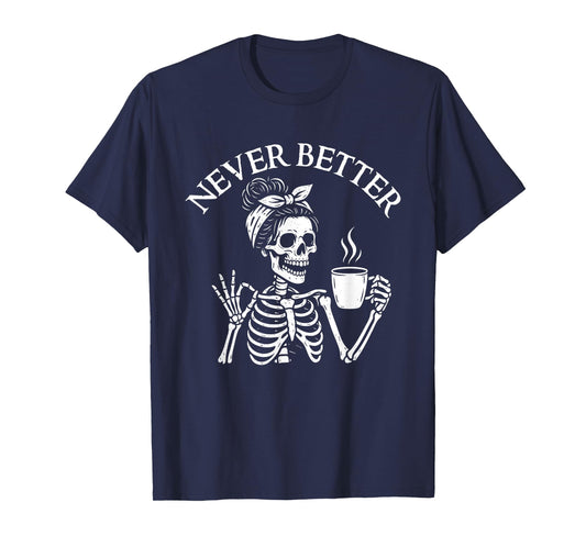 Never Better - Morning Sarcastic Coffee Lover T-Shirt
