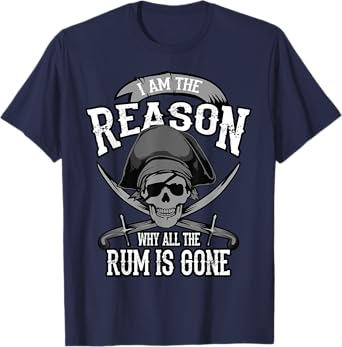 Funny Am The Reason Why All The Rum Is Gone I Gift T-Shirt