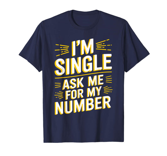 I'm Single Ask Me For My Number T Shirt Funny Single T-Shirt