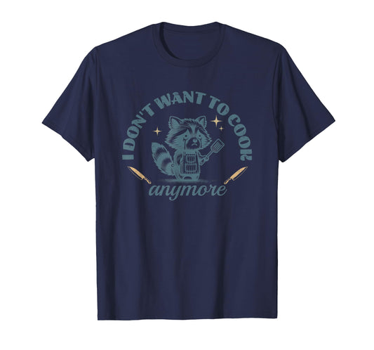 I Don't Want to Cook Anymore Raccoon Funny Cute Chef T-Shirt
