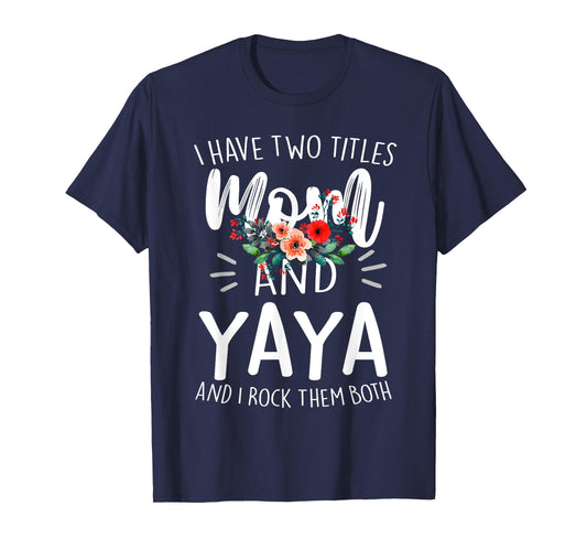 I Have Two Titles Mom And Yaya Floral Grandma Designs Women T-Shirt