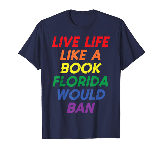 Live Life Like A Book Florida Would Ban LGBTQ Ally Gay Pride T-Shirt