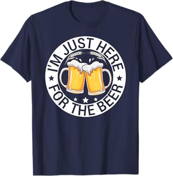 Iโm Just Here For The Beer Funny Alcohol Party Birthday T-Shirt