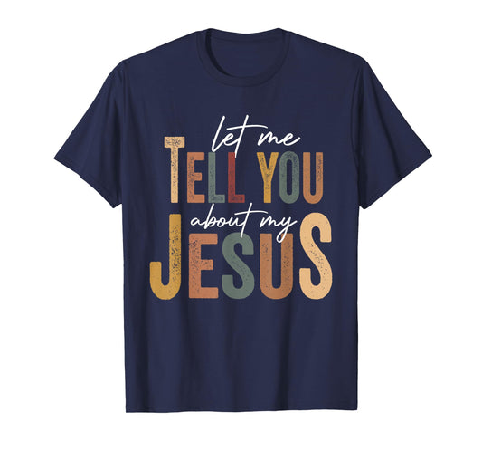 Christian Gift Let Me Tell You About My Jesus T-Shirt