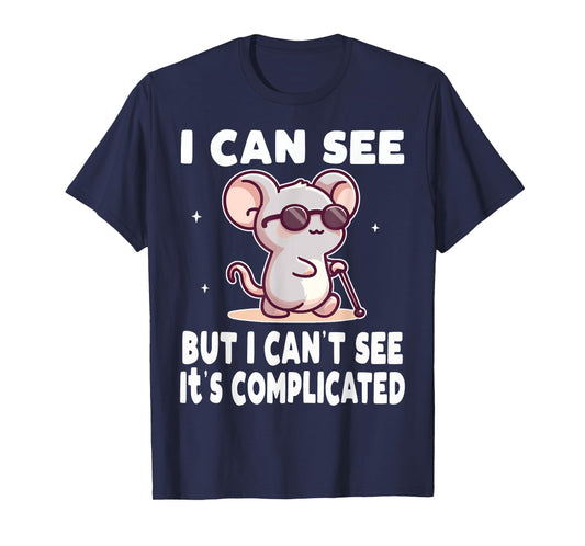 I Can See But I Can't It's Complicated Low Vision Blind T-Shirt
