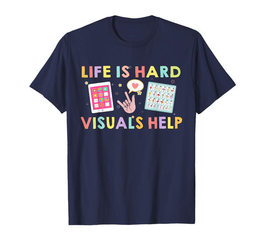 Life Is Hard Visuals Help Funny Therapist Applied Behavior T-Shirt