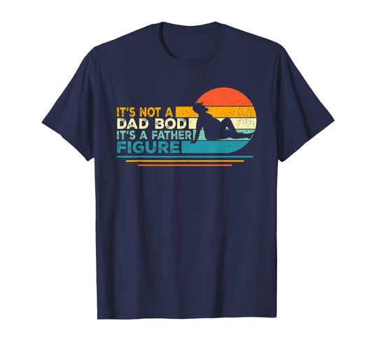 Funny Dad Gifts It's Not A Dad Bod It's A Father Figure T-Shirt