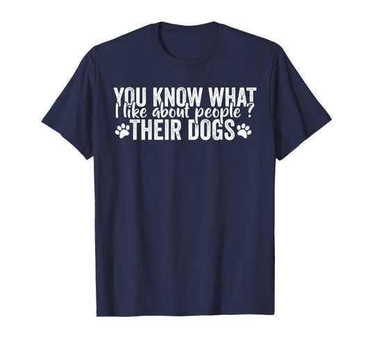 Funny Dog Lover Quote What I Like About People Their Dogs T-Shirt