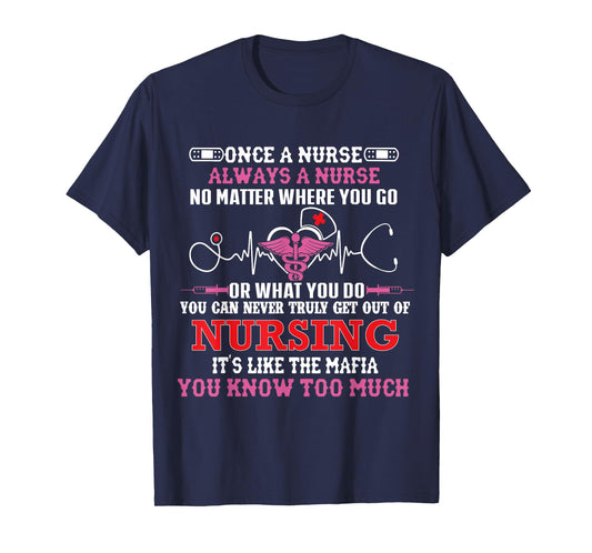 Once A Nurse Always A Nurse Where You Go Or What You Do - RN T-Shirt