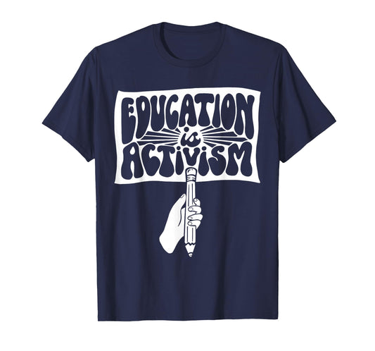 Educating is Activism Teacher Appreciation Social Education T-Shirt