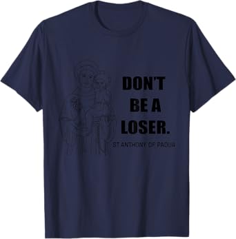 Saint Anthony Don't Be A Loser Motivational T-Shirt